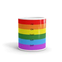 Load image into Gallery viewer, I&#39;m On That Gay Shit - Mug
