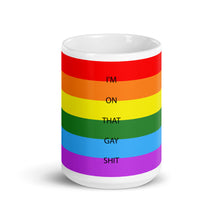 Load image into Gallery viewer, I&#39;m On That Gay Shit - Mug
